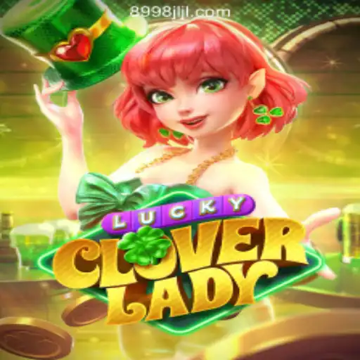 Discover the Exciting World of LuckyCloverLady at 8998JILI Online Casino Philippines
